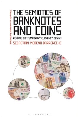 The Semiotics of Banknotes and Coins : Reading Contemporary Currency Design