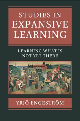 Studies in Expansive Learning : Learning What Is Not Yet There