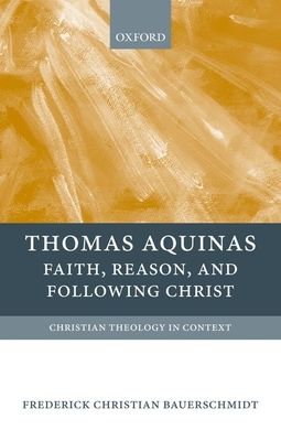 Thomas Aquinas : Faith, Reason, and Following Christ