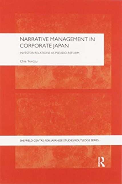 Narrative Management in Corporate Japan : Investor Relations as Pseudo-Reform