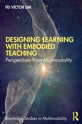 Designing Learning with Embodied Teaching : Perspectives from Multimodality