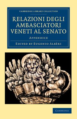 Relazioni degli ambasciatori Veneti al senato : Appendice