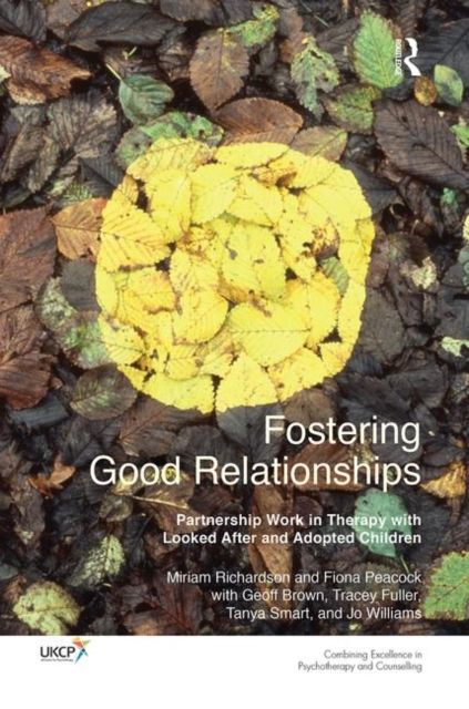 Fostering Good Relationships : Partnership Work in Therapy with Looked After and Adopted Children