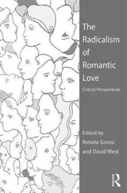 The Radicalism of Romantic Love : Critical Perspectives