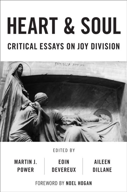 Heart And Soul : Critical Essays On Joy Division