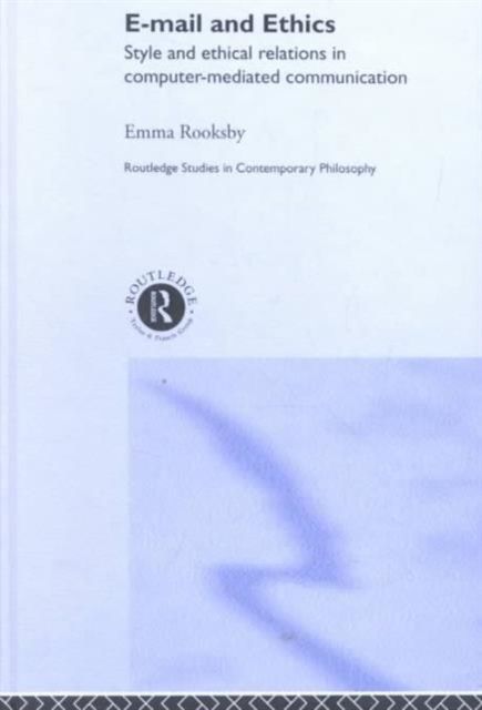 Email and Ethics : Style and Ethical Relations in Computer-Mediated Communications