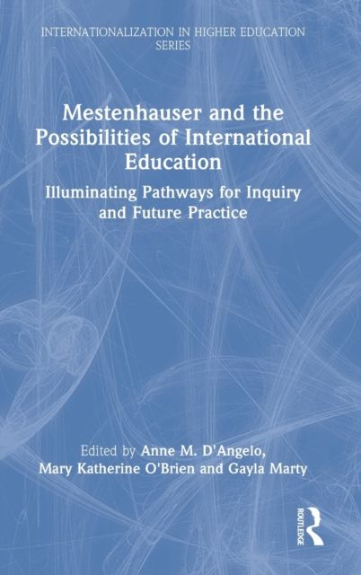Mestenhauser and the Possibilities of International Education : Illuminating Pathways for Inquiry and Future Practice