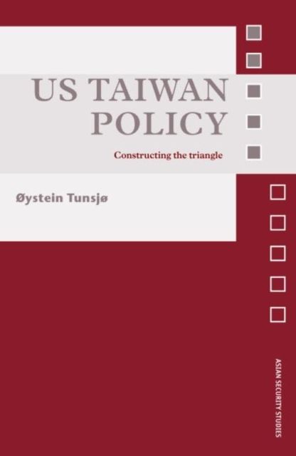 US Taiwan Policy : Constructing the Triangle