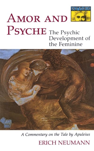 Amor and Psyche : The Psychic Development of the Feminine: A Commentary on the Tale by Apuleius