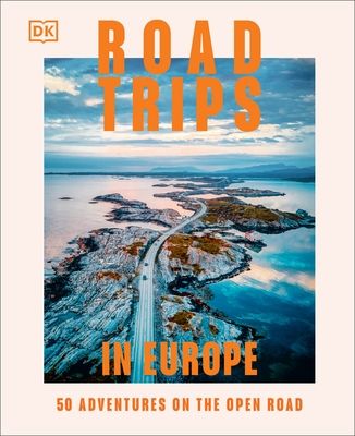 Road Trips in Europe : 50 Adventures on the Open Road