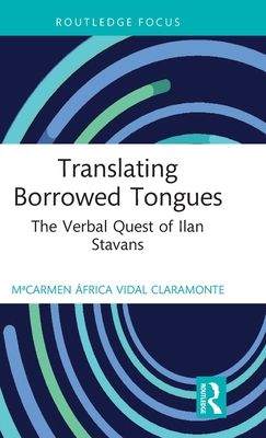 Translating Borrowed Tongues : The Verbal Quest of Ilan Stavans