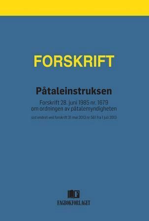 Påtaleinstruksen : forskrift 28. juni 1985 nr. 1679 om ordningen av påtalemyndigheten