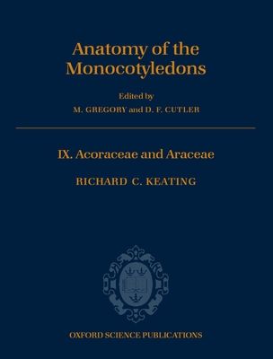 Anatomy of the Monocotyledons : Volume IX: Acoraceae and Araceae