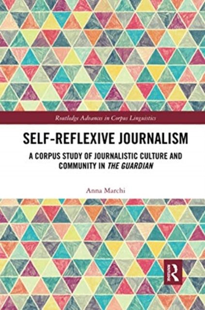 Self-Reflexive Journalism : A Corpus Study of Journalistic Culture and Community in the Guardian