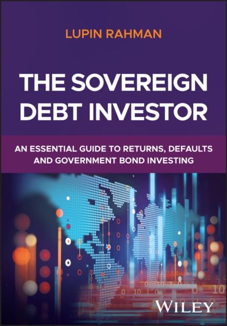 The Sovereign Debt Investor : A Guide to Navigating Defaults and Managing Sovereign Fixed Income Portfolios