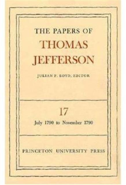 The Papers of Thomas Jefferson, Volume 17 : July 1790 to November 1790