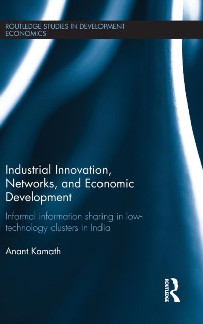 Industrial Innovation, Networks, and Economic Development : Informal Information Sharing in Low-Technology Clusters in India