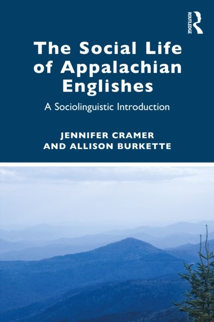 The Social Life of Appalachian Englishes : A Sociolinguistic Introduction