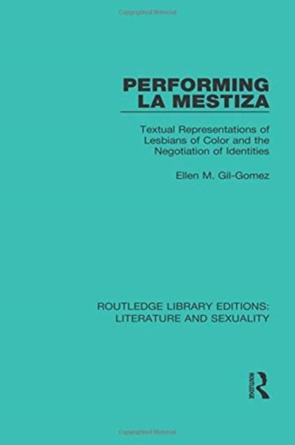 Performing La Mestiza : Textual Representations of Lesbians of Color and the Negotiation of Identities