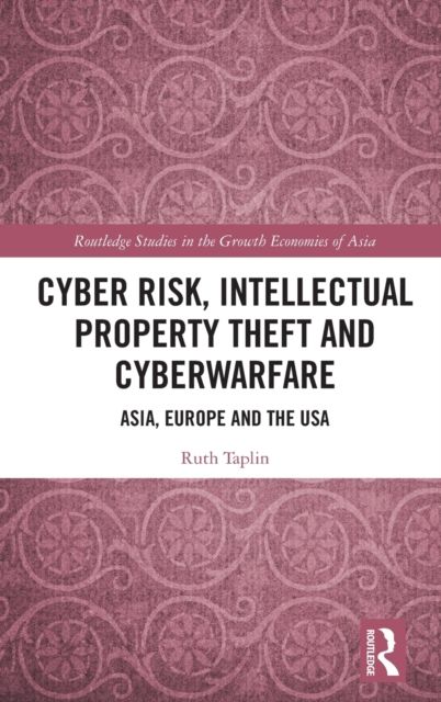 Cyber Risk, Intellectual Property Theft and Cyberwarfare : Asia, Europe and the USA