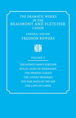 The Dramatic Works in the Beaumont and Fletcher Canon: Volume 10, The Honest Man's Fortune, Rollo, Duke of Normandy, The Spanish Curate, The Lover's Progress, The Fair Maid of the Inn, The Laws of Candy
