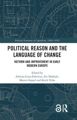 Political Reason and the Language of Change : Reform and Improvement in Early Modern Europe