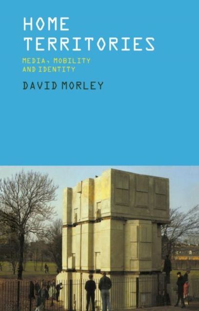 Home Territories : Media, Mobility and Identity