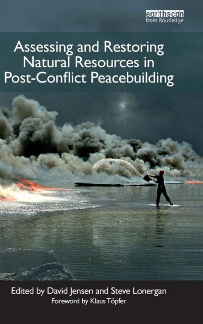 Assessing and Restoring Natural Resources In Post-Conflict Peacebuilding