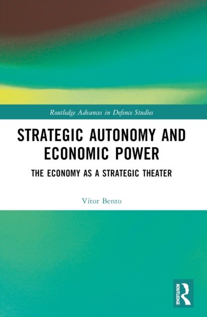 Strategic Autonomy and Economic Power : The Economy as a Strategic Theater