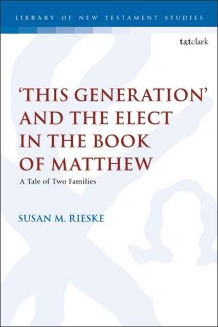 "This Generation" and the Elect in the Book of Matthew : A Tale of Two Families