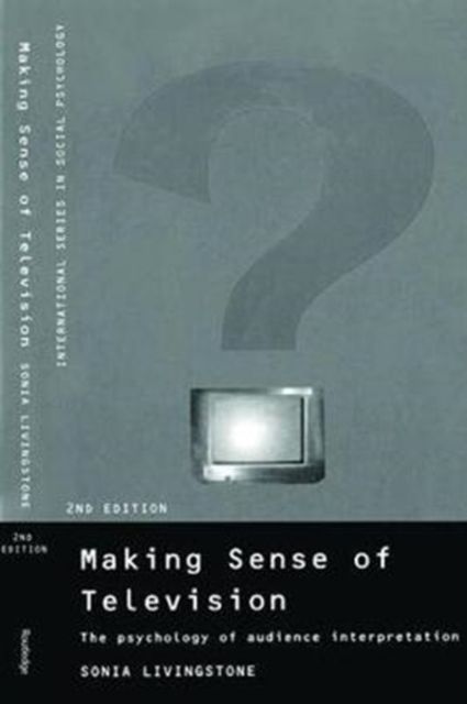 Making Sense of Television : The Psychology of Audience Interpretation
