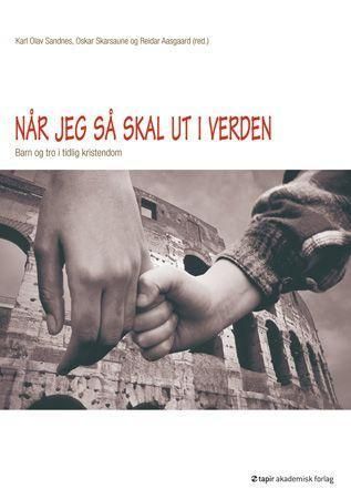 Når jeg så skal ut i verden : barn og tro i tidlig kristendom