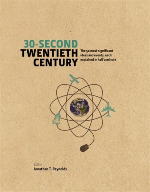 30-Second Twentieth Century : The 50 most significant ideas and events, each explained in half a minute