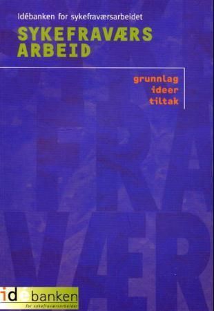 Forsidebilde av Sykefraværsarbeid : grunnlag, ideer, tiltak