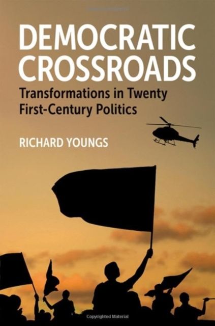 Democratic Crossroads : Transformations in Twenty First-Century Politics