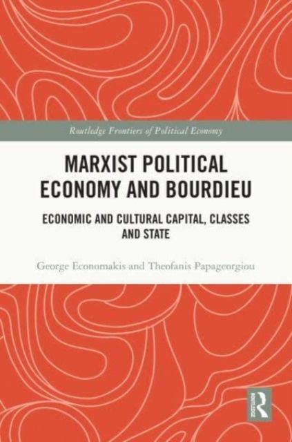 Marxist Political Economy and Bourdieu : Economic and Cultural Capital, Classes and State