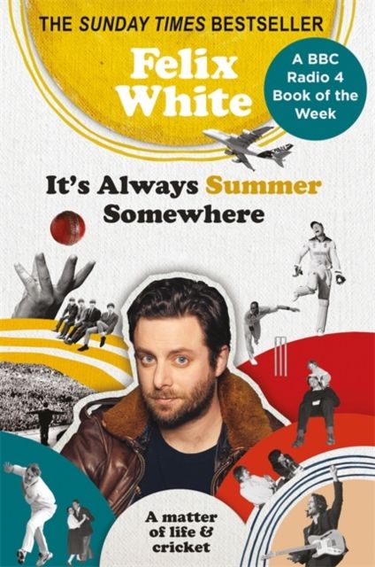 It's Always Summer Somewhere : A Matter of Life and Cricket - A BBC RADIO 4 BOOK OF THE WEEK & SUNDAY TIMES BESTSELLE