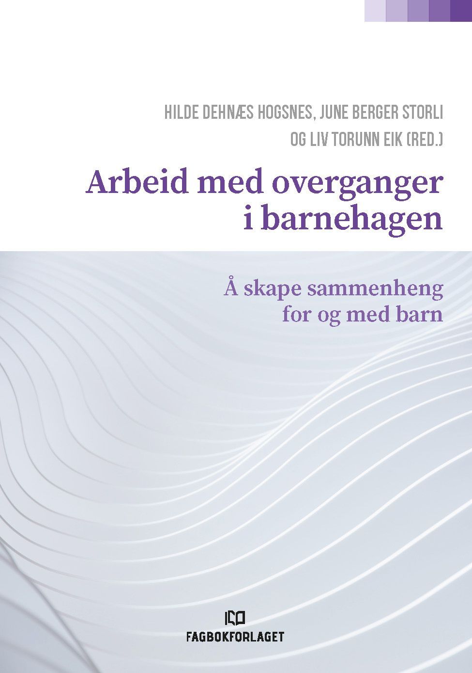 Arbeid med overganger i barnehagen : å skape sammenheng for og med barn