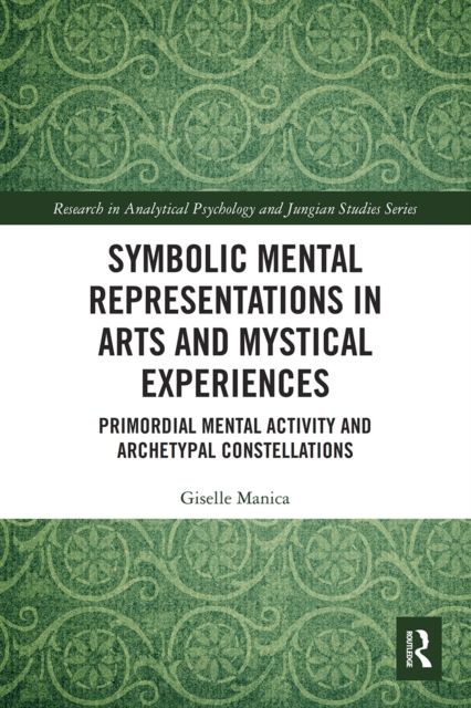 Symbolic Mental Representations in Arts and Mystical Experiences : Primordial Mental Activity and Archetypal Constellations