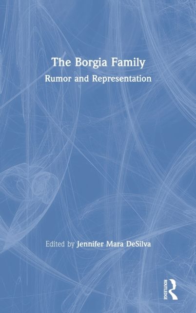 The Borgia Family : Rumor and Representation