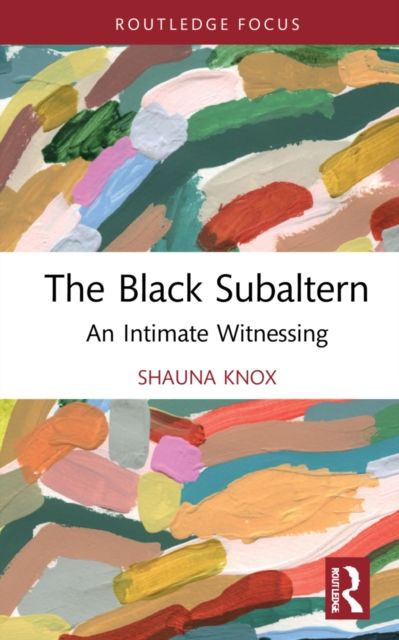 The Black Subaltern : An Intimate Witnessing