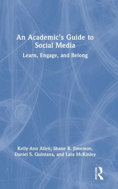 An Academic's Guide to Social Media : Learn, Engage, and Belong