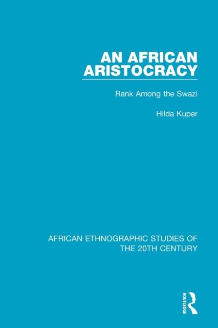 An African Aristocracy : Rank Among the Swazi