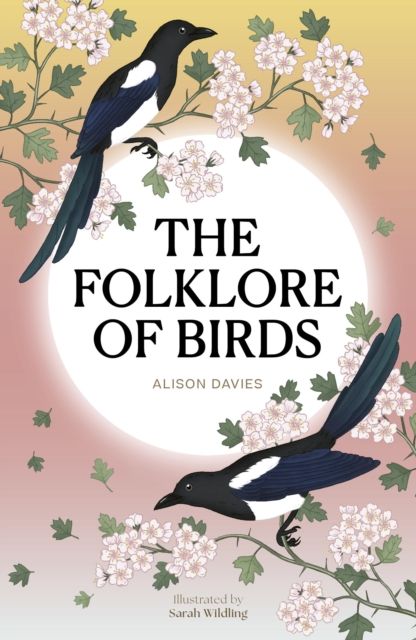 The Folklore of Birds : The forgotten tales behind nature’s most enigmatic creatures
