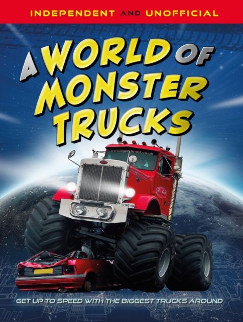 A World of Monster Trucks : An unofficial guide packed with facts and photos