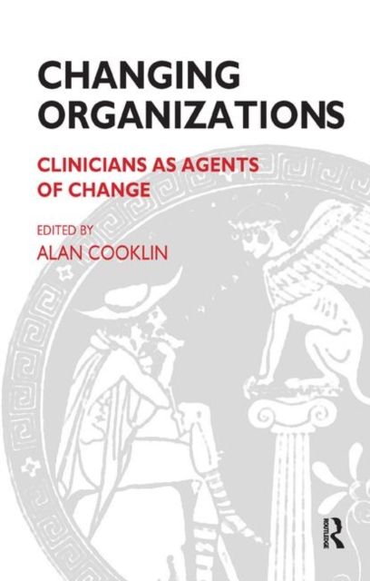 Changing Organizations : Clinicians as Agents of Change