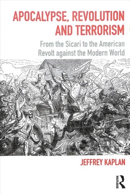 Apocalypse, Revolution and Terrorism : From the Sicari to the American Revolt against the Modern World