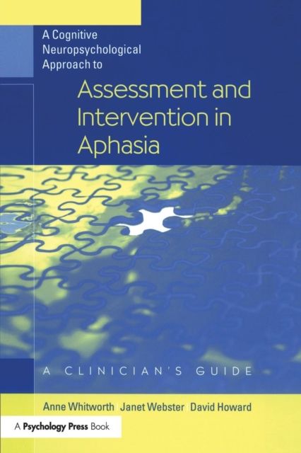 A Cognitive Neuropsychological Approach to Assessment and Intervention in Aphasia : A clinician's guide