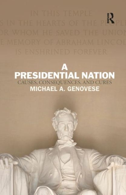 A Presidential Nation : Causes, Consequences, and Cures