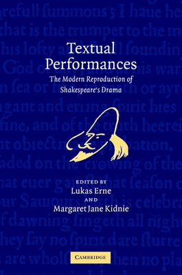 Textual Performances : The Modern Reproduction of Shakespeare's Drama